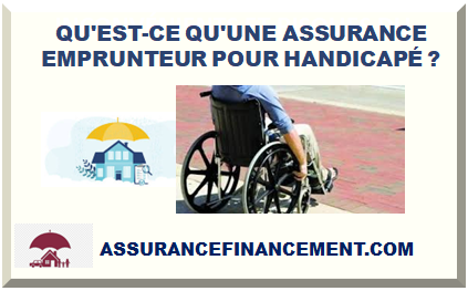 QU'EST-CE QU'UNE ASSURANCE EMPRUNTEUR POUR HANDICAPÉ ?