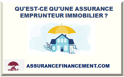 QU'EST-CE QU'UNE ASSURANCE EMPRUNTEUR IMMOBILIER ?