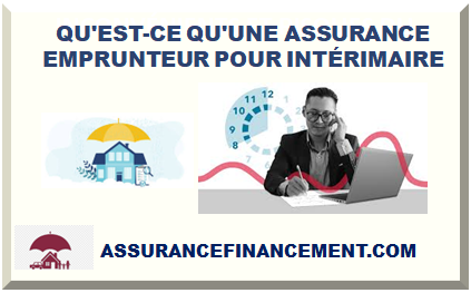 QU'EST-CE QU'UNE ASSURANCE EMPRUNTEUR POUR INTÉRIMAIRE 2024 ?