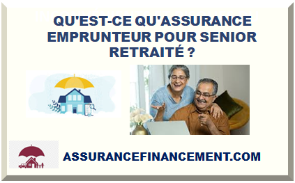 QU'EST-CE QU'ASSURANCE EMPRUNTEUR POUR SENIOR RETRAITÉ ?